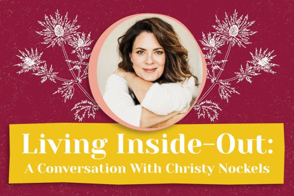 Living Inside-Out: A Conversation With Christy Nockels